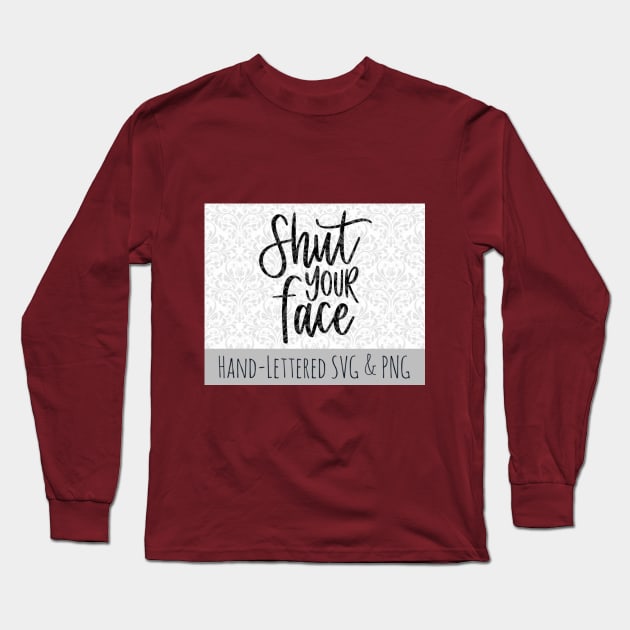 shut your face Long Sleeve T-Shirt by Kikin18